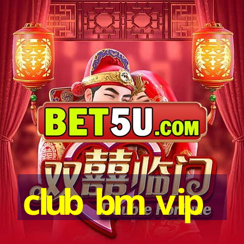 club bm vip