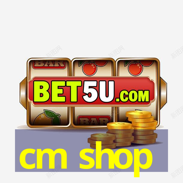 cm shop