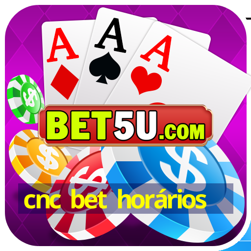 cnc bet horários