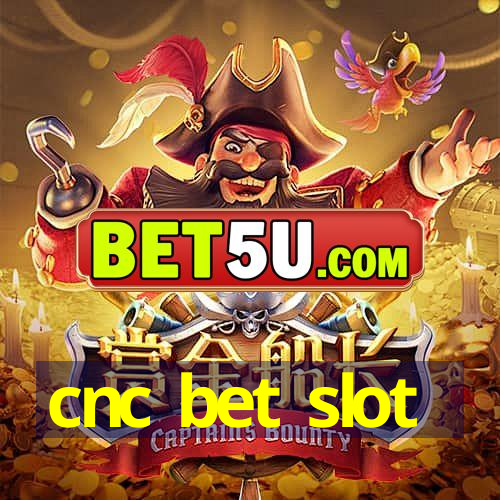 cnc bet slot