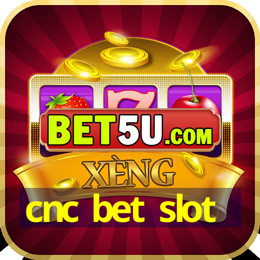 cnc bet slot