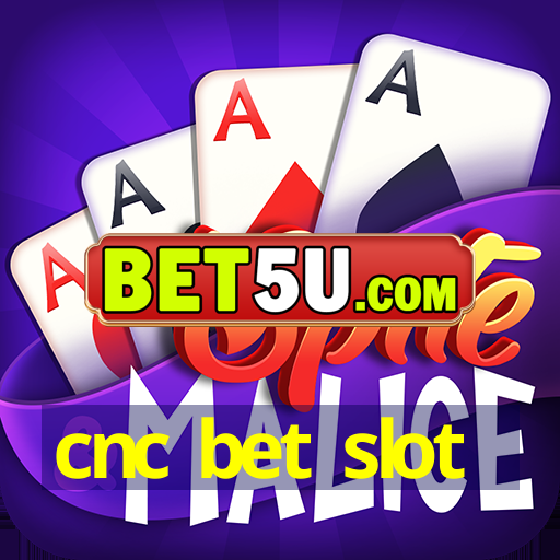 cnc bet slot