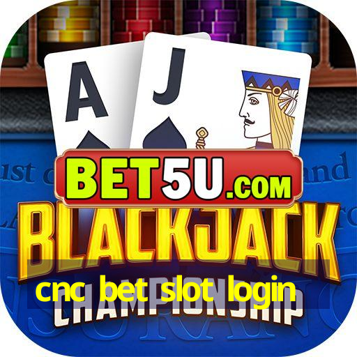 cnc bet slot login