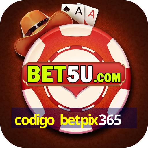 codigo betpix365