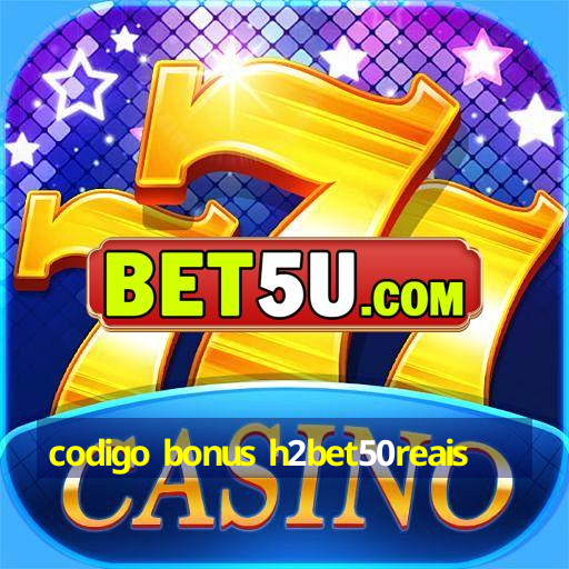 codigo bonus h2bet50reais