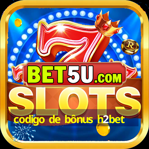 codigo de bônus h2bet