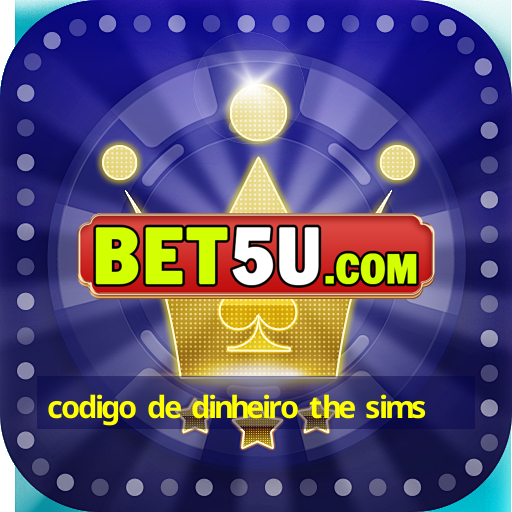 codigo de dinheiro the sims