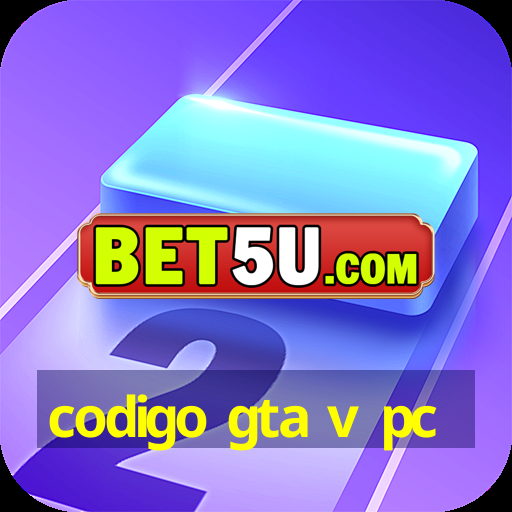 codigo gta v pc