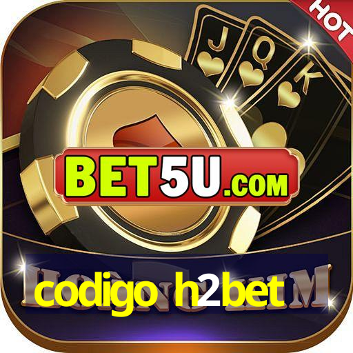 codigo h2bet