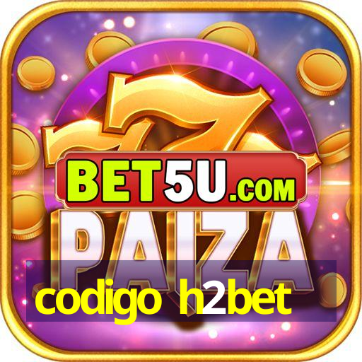 codigo h2bet