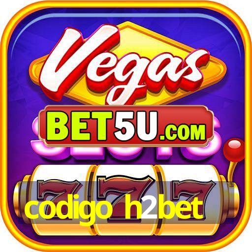 codigo h2bet