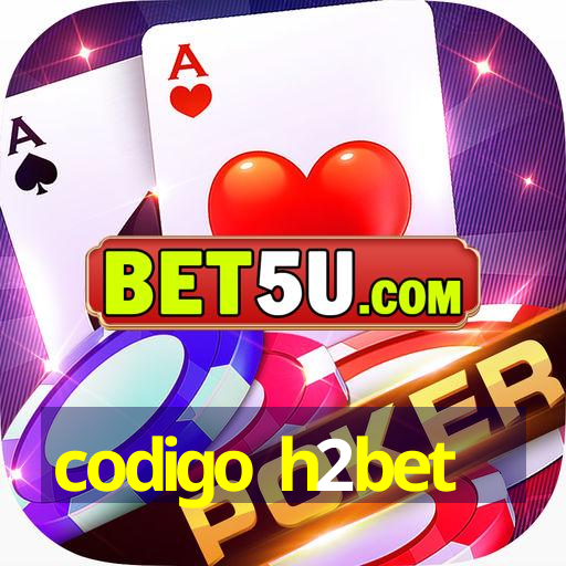 codigo h2bet