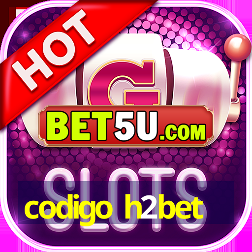 codigo h2bet