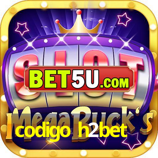 codigo h2bet