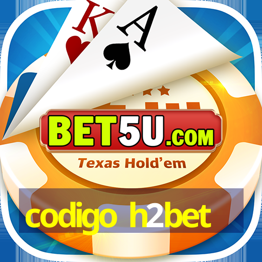 codigo h2bet