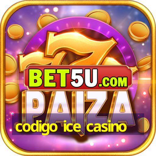 codigo ice casino