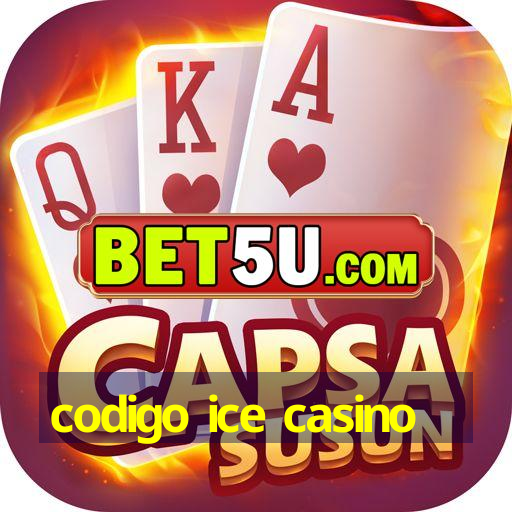 codigo ice casino