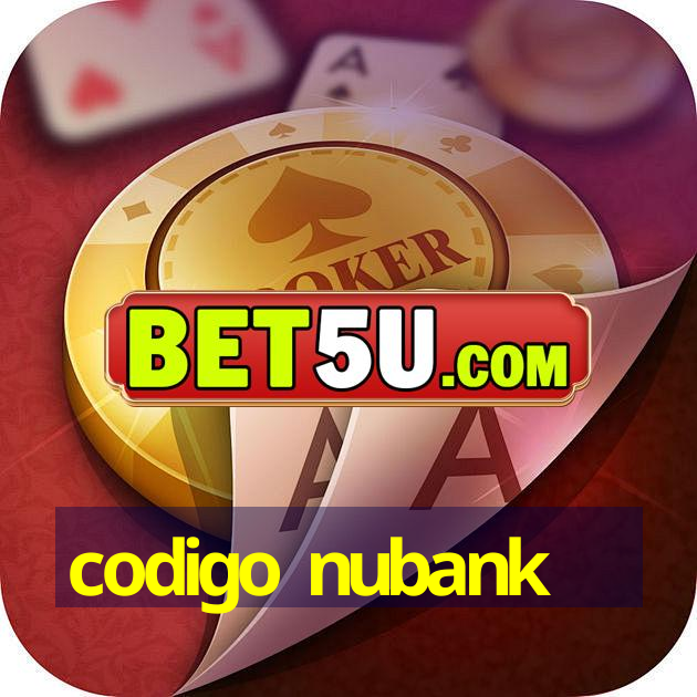 codigo nubank