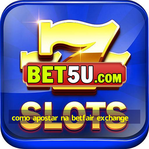 como apostar na betfair exchange