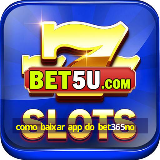 como baixar app do bet365no