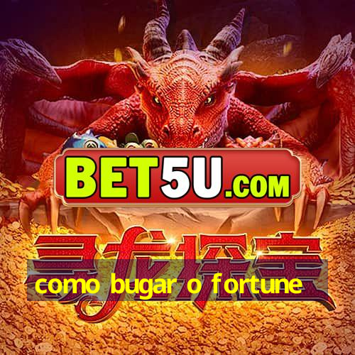 como bugar o fortune