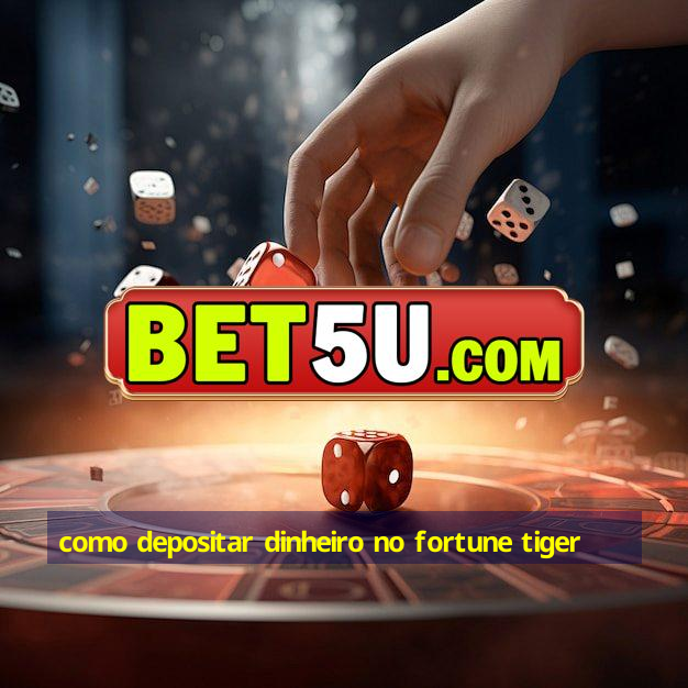 como depositar dinheiro no fortune tiger