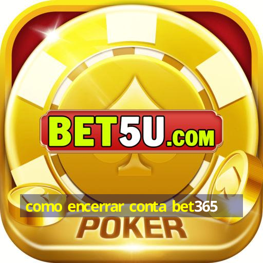 como encerrar conta bet365