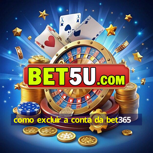 como excluir a conta da bet365