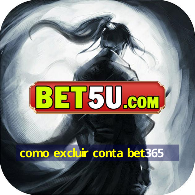 como excluir conta bet365