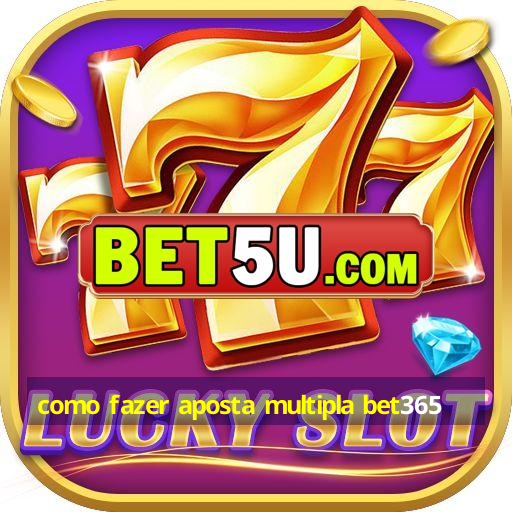 como fazer aposta multipla bet365