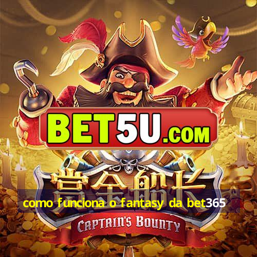 como funciona o fantasy da bet365