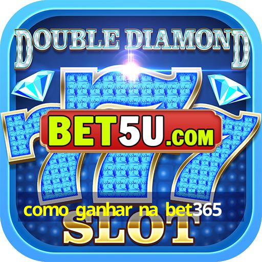 como ganhar na bet365