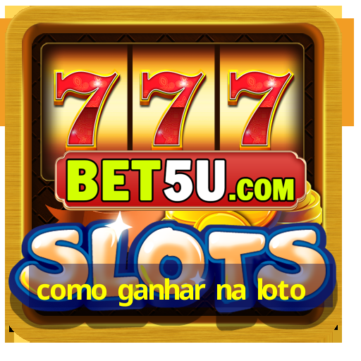 como ganhar na loto