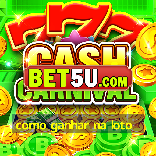 como ganhar na loto