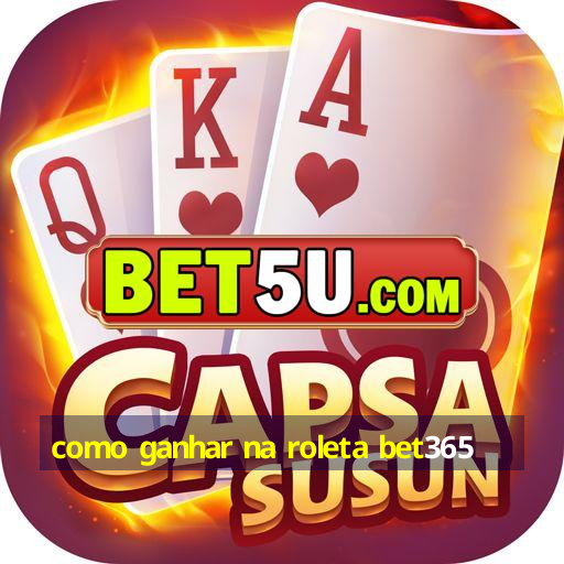 como ganhar na roleta bet365