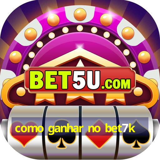 como ganhar no bet7k