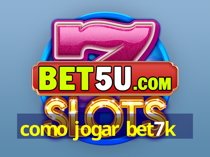 como jogar bet7k