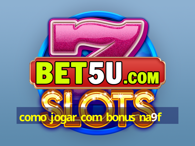 como jogar com bonus na9f