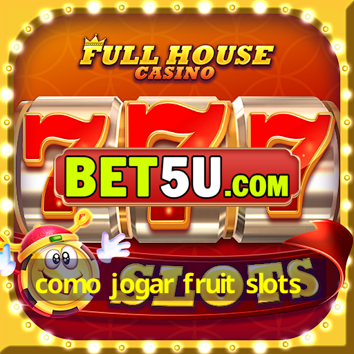 como jogar fruit slots