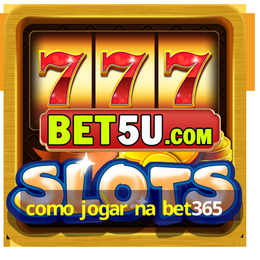 como jogar na bet365