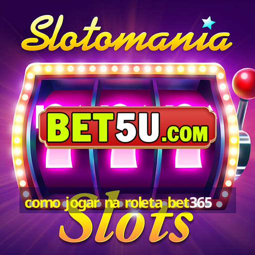 como jogar na roleta bet365