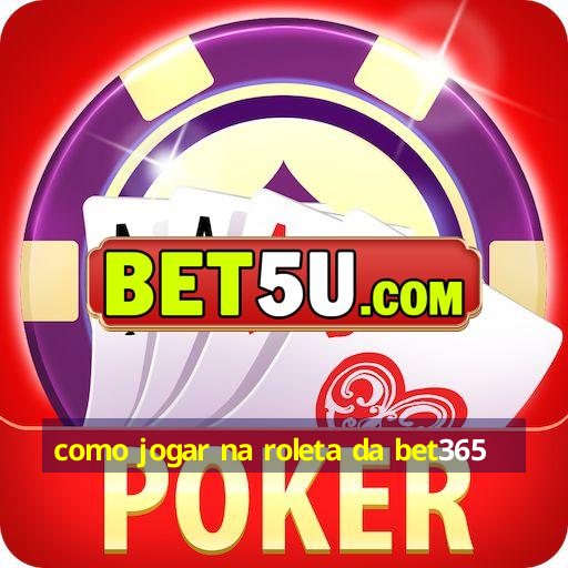 como jogar na roleta da bet365