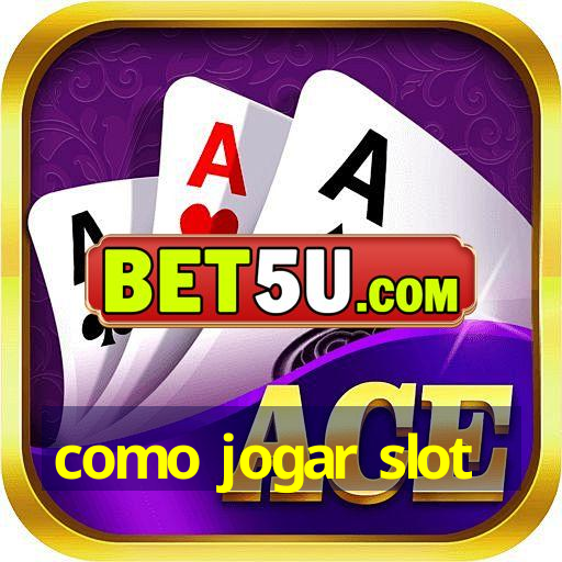 como jogar slot