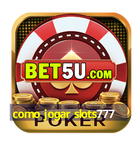 como jogar slots777