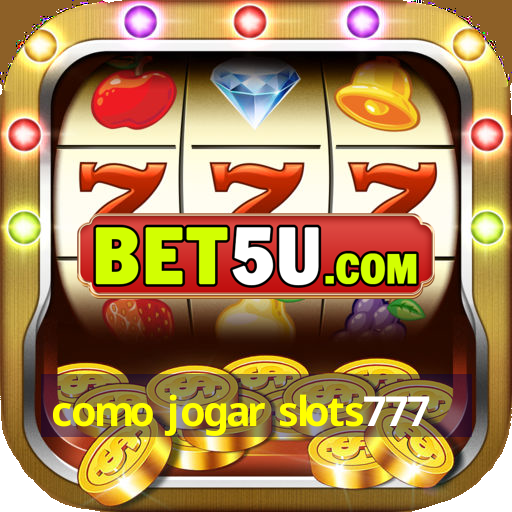 como jogar slots777