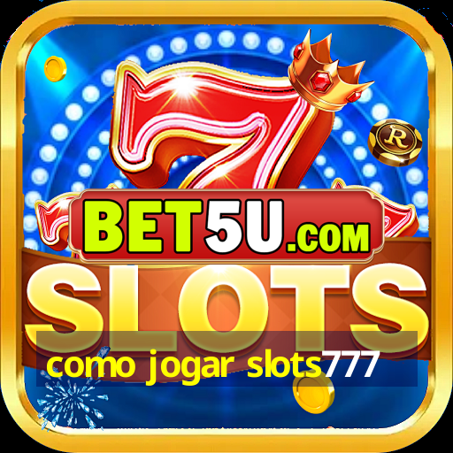 como jogar slots777