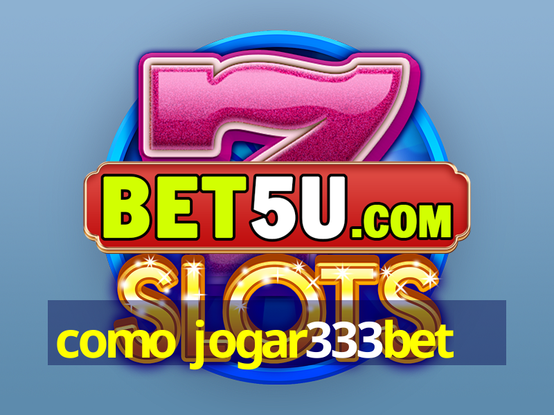 como jogar333bet