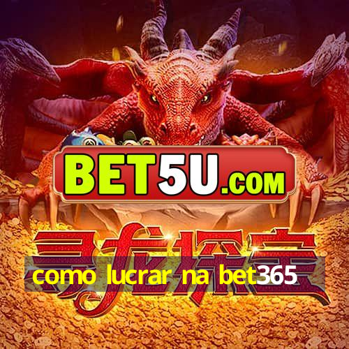 como lucrar na bet365