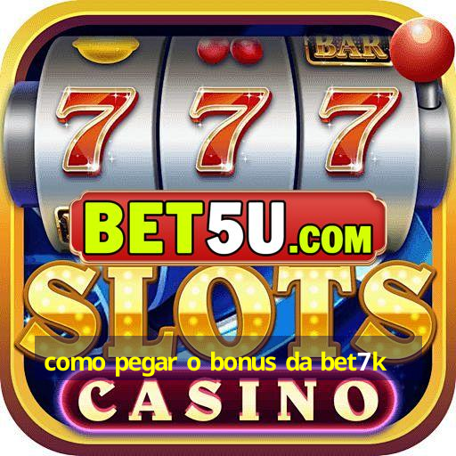 como pegar o bonus da bet7k