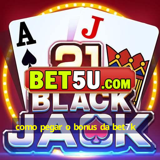 como pegar o bonus da bet7k